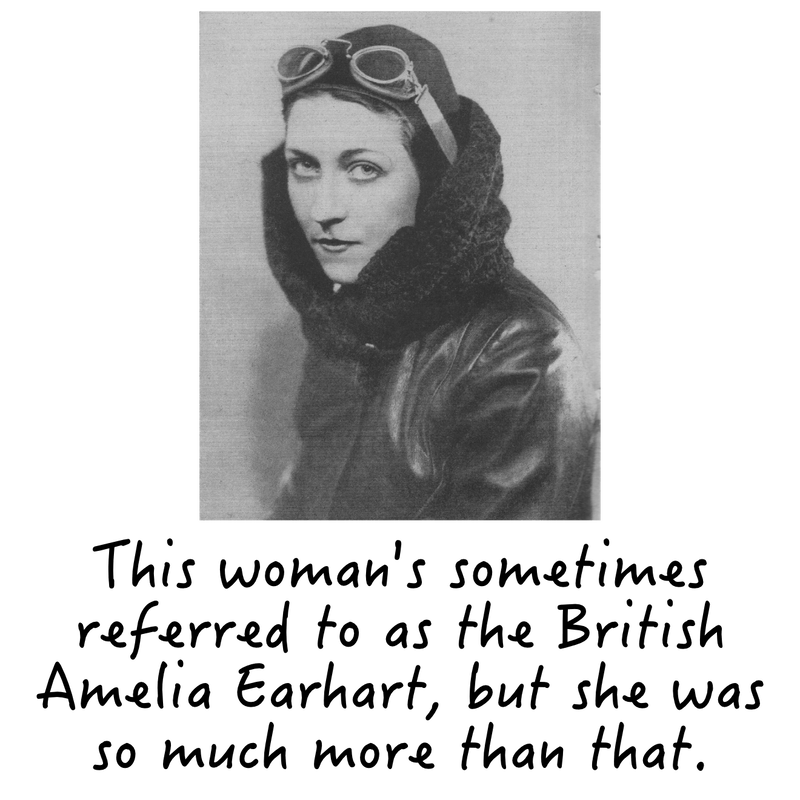 This woman's sometimes referred to as the British Amelia Earhart, but she was so much more than that.