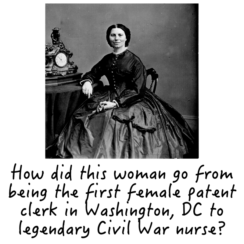 How did this woman go from being the first female patent clerk in Washington, DC to legendary Civil War nurse?