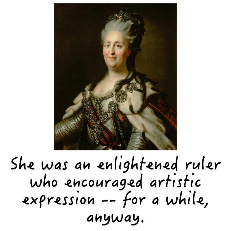 She was an enlightened ruler who encouraged artistic expression -- for a while, anyway.