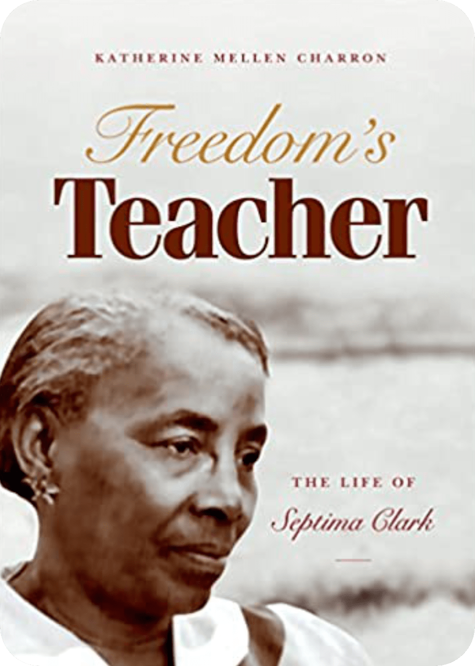 Freedom's Teacher: The Life of Septima Clark