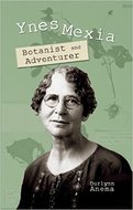 Ynes Mexia: Botanist and Adventurer