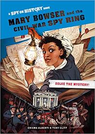 Spy on History: Mary Bowser and the Civil War Spy Ring