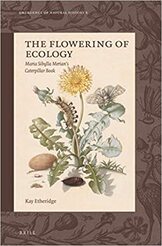 The Flowering of Ecology Maria Sibylla Merian's Caterpillar Book