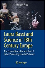 Laura Bassi and Science in 18th Century Europe: The Extraordinary Life and Role of Italy's Pioneering Female Professor