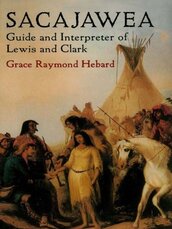 Sacajawea: Guide and Interpreter of Lewis and Clark