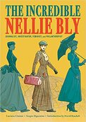 The Incredible Nellie Bly: Journalist, Investigator, Feminist, and Philanthropist