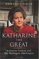 Katharine the Great: Katharine Graham and Her Washington Post Empire