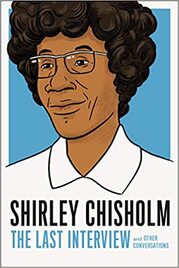 Shirley Chisholm: The Last Interview: and Other Conversations