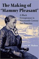 The Making of Mammy Pleasant: A Black Entrepreneur in Nineteenth-Century San Francisco