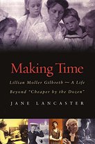 Making Time: Lillian Moller Gilbreth -- A Life Beyond 