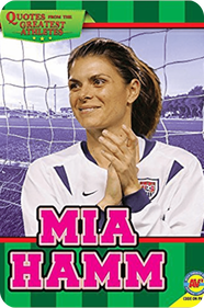 Quotes from the Greatest Athletes: Mia Hamm