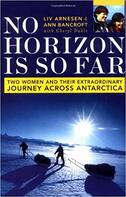 No Horizon Is So Far: Two Women And Their Extraordinary Journey Across Antarctica