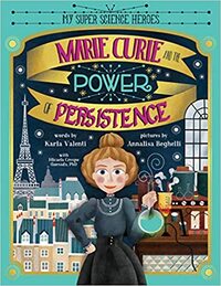 Marie Curie and the Power of Persistence: A (Mostly) True Story of Resilience and Overcoming Challenges