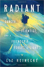 Radiant: The Dancer, The Scientist, and a Friendship Forged in Light