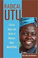 Radical Utu: Critical Ideas and Ideals of Wangari Muta Maathai