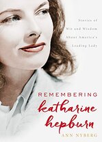 Remembering Katharine Hepburn: Stories of Wit and Wisdom About America's Leading Lady