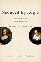 Seduced by Logic: Émilie Du Châtelet, Mary Somerville and the Newtonian Revolution