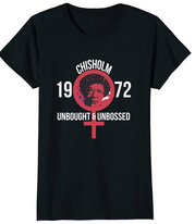 t-shirt featuring Shirley Chisholm image and campaign slogan