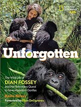 Unforgotten: The Wild Life of Dian Fossey and Her Relentless Quest to Save Mountain Gorillas