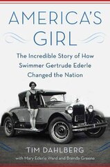 America's Girl: The Incredible Story of How Swimmer Gertrude Ederle Changed the Nation