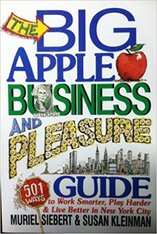 The Big Apple Business and Pleasure Guide: 501 Ways to Work Smarter, Play Harder, and Live Better in New York City