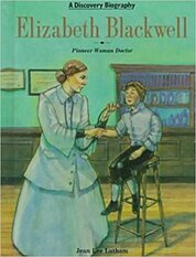 Discovery Biographies: Elizabeth Blackwell: Pioneer Woman Doctor