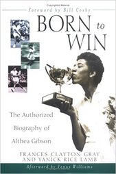 Born to Win: The Authorized Biography of Althea Gibson