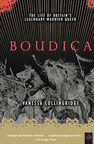 Boudica: The Life of Britain's Legendary Warrior Queen