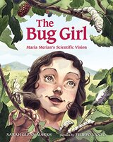 The Bug Girl: Maria Merian's Scientific Vision
