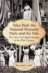 Alice Paul, the National Woman’s Party and the Vote: The First Civil Rights Struggle of the 20th Century