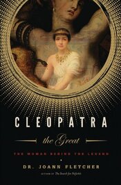 Cleopatra the Great: The Woman Behind the Legend