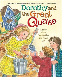 Dorothy and the Great Quake: A Story about Dorothy Day as a Young Girl