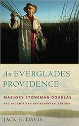 An Everglades Providence: Marjory Stoneman Douglas and the American Environmental Century
