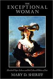 The Exceptional Woman: Elisabeth Vigee-Lebrun and the Cultural Politics of Art
