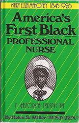 Mary Eliza Mahoney, 1845-1926 : America's First Black Professional Nurse, a Historical Perspective