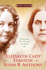 Elizabeth Cady Stanton and Susan B. Anthony: A Friendship That Changed the World