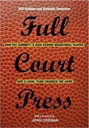 Full Court Press: How Pat Summitt, A High School Basketball Player, and a Legal Team Changed the Game
