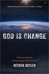 God is Change: Religious Practices and Ideologies in the Works of Octavia Butler