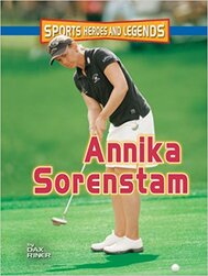 Sports Heroes and Legends: Annika Sorenstam