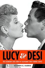Lucy & Desi: The Legendary Love Story of Television's Most Famous Couple
