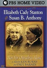 PBS documentary: Not For Ourselves Alone: The Story of Elizabeth Cady Stanton and Susan B. Anthony