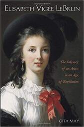 Elisabeth Vigée Le Brun: The Odyssey of an Artist in an Age of Revolution