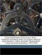 Conversations with Alice Paul: woman suffrage and the Equal Rights Amendment : oral history transcript / and related material, 1972-1976