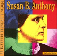Photo-Illustrated Biographies: Susan B. Anthony