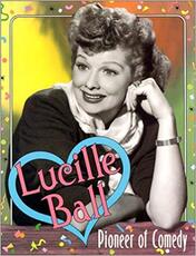 Lucille Ball: Pioneer of Comedy
