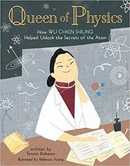 People Who Shaped Our World: Queen of Physics: How Wu Chien Shiung Helped Unlock the Secrets of the Atom