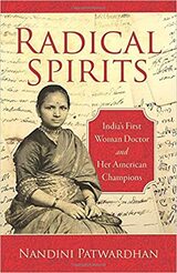 Radical Spirits: India’s First Woman Doctor and Her American Champions