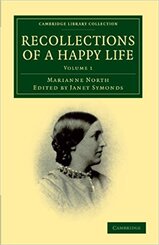 Recollections of a Happy Life, Being the Autobiography of Marianne North, Vol. 1 of 2