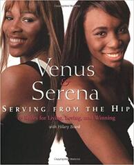 Venus and Serena: Serving From The Hip: 10 Rules for Living, Loving, and Winning