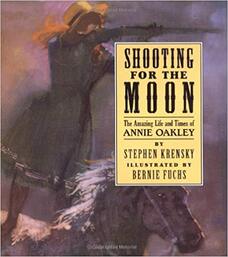 Shooting For The Moon: The Amazing Life and Times of Annie Oakley